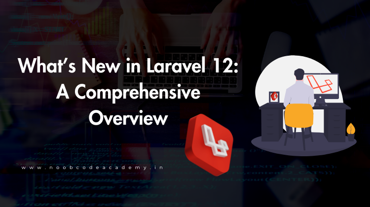 Laravel 12 New Features & Updates - What's Coming in 2025